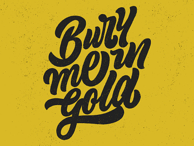 Bury Me In Gold calligraphy gold hand handmade lettering lyrics script type typography