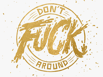 Don't F*** Around hand handmade lettering type typography