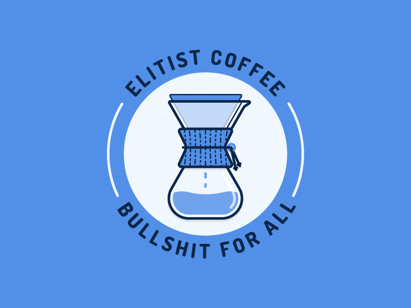 Elitist Coffee Bullshit for All! animated gif badge blue button chemex coffee drip illustration pin politics sticker mule third wave