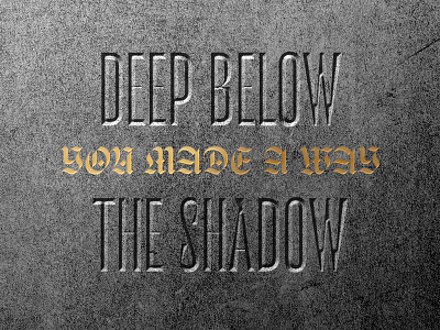 Deep Below The Shadow bevel blackletter etched gold graphic design lyric stone typography