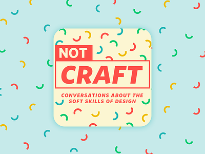 Not Craft Podcast podcast art podcasts