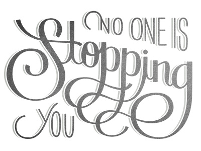 No One Is Stopping You blackandwhite handcrafted lettering swirls typography width