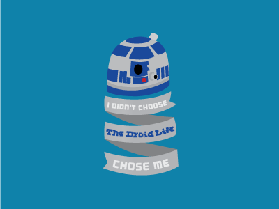 The Droid Life design dribbble droid graphic graphic design illustration r2d2 starwars