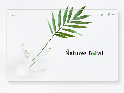 eCommerce- The Natures Bowl 2020 trends brand design branding design ecommerce design ecommerce shop figma organic food template design typo ui uplabs