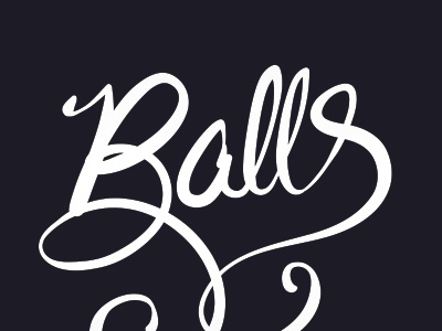 BALLS balls done hand script type typography