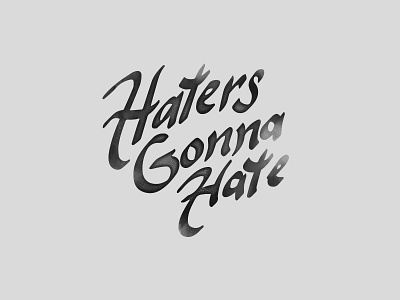 Haters Gonna Hate calligraphy faded hand rendered hate script type typography