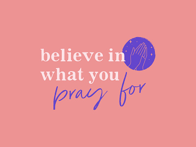 Believe in what you pray for
