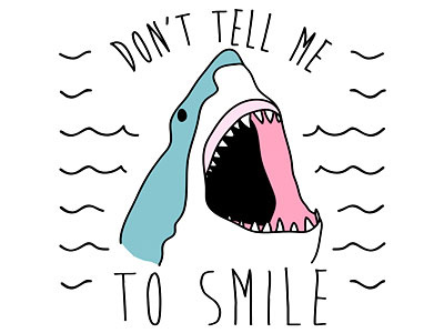 Don't Tell Me To Smile cat calling dont tell me to smile feminism feminist shark