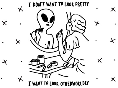 I Don't Want To Look Pretty I Want To Look Otherworldly aliens makeup meme pretty tumblr tumblr humor