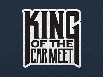 King of the Car Meet adobe badge black design dribbble graphic design grit photoshop type typography white