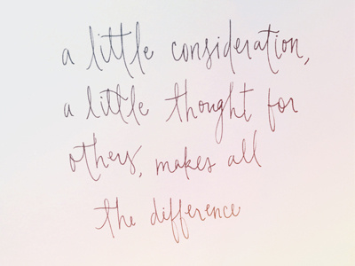 A Little Consideration friendship handwritten ink inspiration lettering love pen precise v5 quote