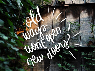 Old Ways Won't Open New Doors brush pen handdrawn ink inspiration letter lettering script writing