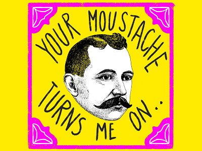 Your Moustache Turns Me On artwork branding design digitalart digitalpainting dribble illustration moustache ui vector