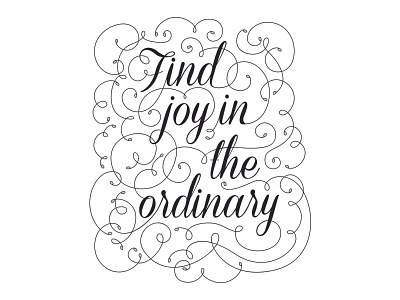 Find Joy in the Ordinary flourish flourishes lettering quote swirl type typography