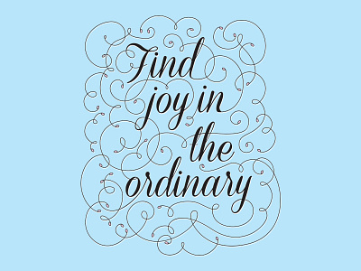 Find Joy in the Ordinary - colored flourish flourishes hand type lettering script swirl type typography