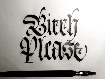 Bitch Please calligraphy fraktur