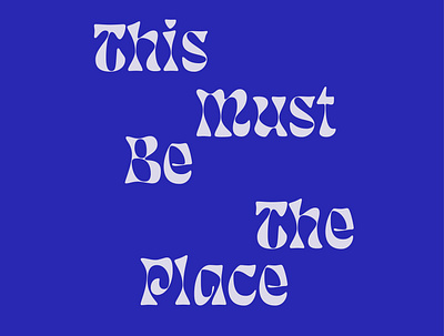 This Must Be The Place brand identity branding agency branding and identity font font design poster poster design talking heads type art type daily type design type treatment typedesign typeface typogaphy typography typography design