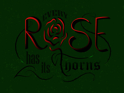 "Every Rose has its thorns."