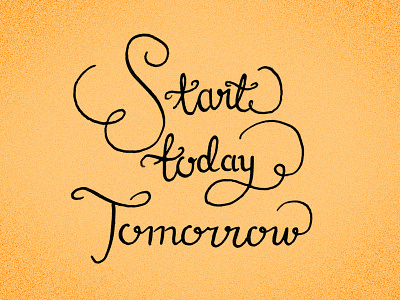 start today tomorrow custom type hand drawn lettering typography