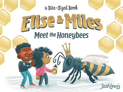 Elise & Miles 2 bees book children hive honey honeycomb illustration kidlit kidlitart kids picture book queen bee story title card title design title treatment typogaphy