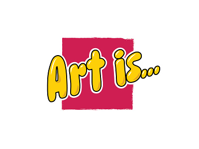 Art Is...