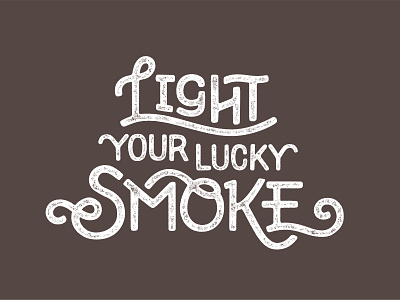 Light Your Lucky Smoke art design graphic design hand drawn hand drawn type hand lettered hand lettering typography vector