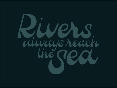 Rivers always reach the sea art design graphic design hand drawn hand drawn type hand lettered hand lettering typography vector