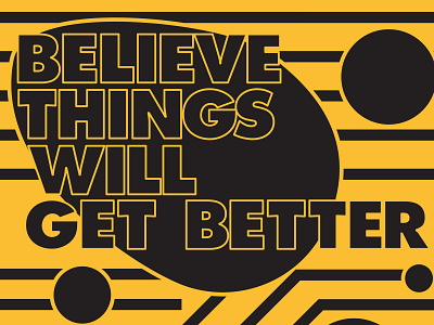 Believe Things Will Get Better abstract design graphic graphic design type typography vector