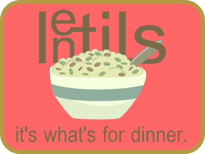 Lentils: It's What's For Dinner advertisement graphic design lentils sign vegan vegetarian