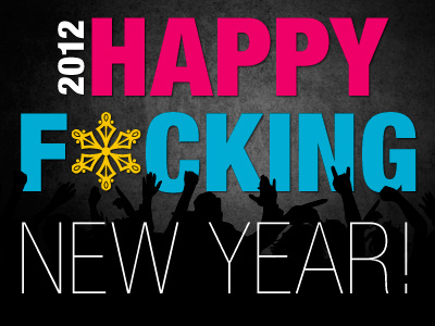 Happy F*cking New Year! 2012 new year