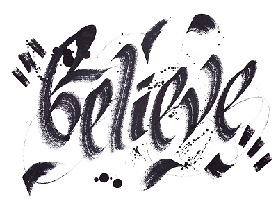 Believe art believe black calligraphy design ecoline handlettering ink lettering lettering artist molotow