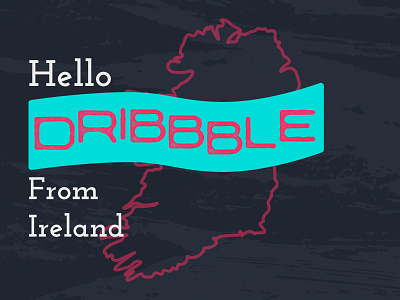 Hello Dribbble! dribbble first future hello ireland post