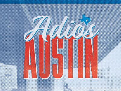 Adios Austin austin condensed design halftone letterpress screenprint script typogaphy
