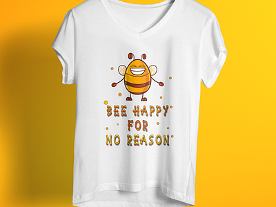 Bee Happy For No Reason T Shirt Design 99 designs amazon bee design colorful design famous design funny design t shirt unique design