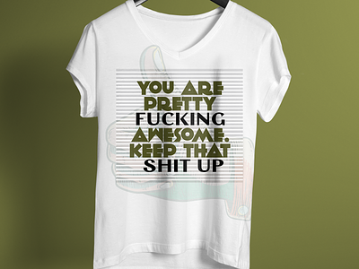 You Are Pretty Fucking Awesome Keep That Shit Up T Shirt Design 99 designs amazon branding colorful design enjoy illustration summer t shirt tshirt typography