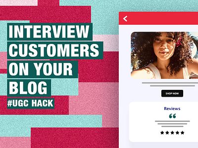 Interview customers on your blog- UGC Hack