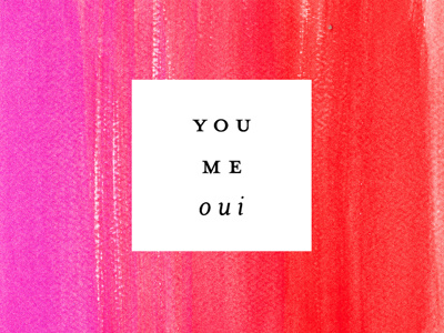 you, me, oui design paint quote type watercolor