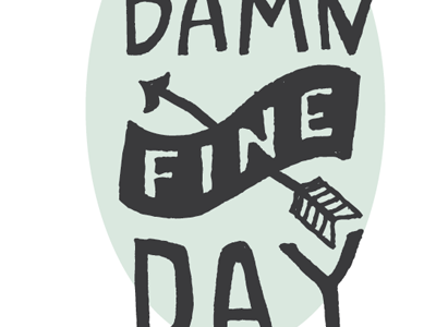 It's a damn fine day arrow design fun handdrawn illustration type