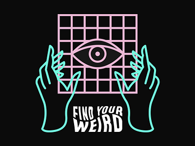 Find your weird. branding design eye illustration insignias noir typography vaporwave vector