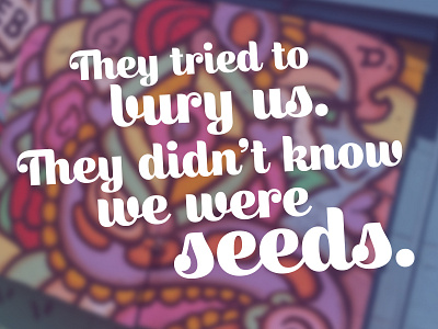 They didn't know we were seeds