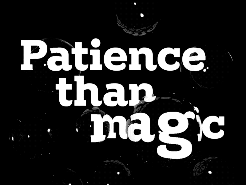 patience than magic bubble c4d gif graphic lettering motion