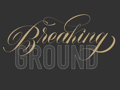 BREAKING GROUND copperplate hand lettering hand type lettering script type typography
