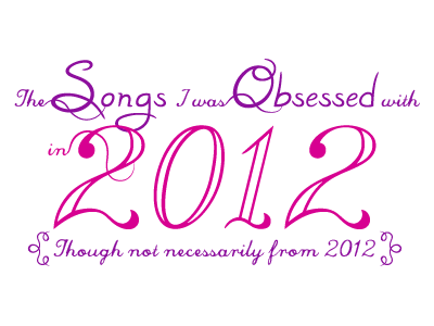 Songs I was Obsessed in in 2012 2012 hand lettered music