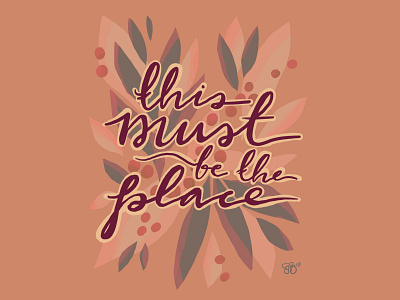 This Must Be The Place botanical design digital illustration floral hand lettering modern calligraphy procreateapp talking heads typography