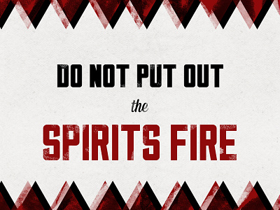 Do Not Put Out The Spirits Fire