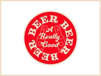 A REALLY GOOD BEER beer beer badge beer branding branding cool design hip minimalistic raw simple type vintage vintage badge