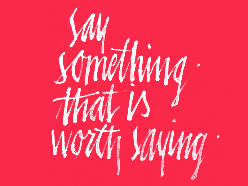 Say something that is worth saying calligraphy lettering script