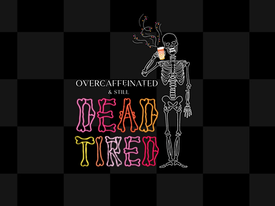 ‘Overcaffeinated and still dead tired’ typography + illustration black caffeine coffee halloween quote skeleton typography