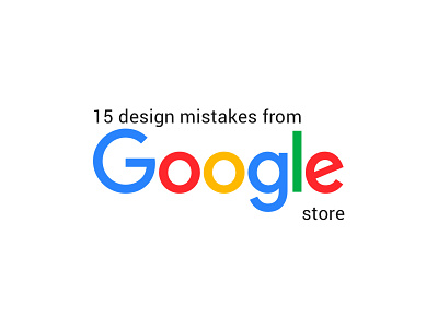 15 design mistakes from Google Store analysis app design google store ui ux web