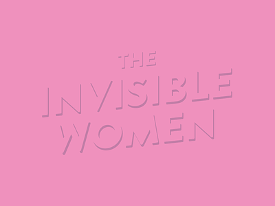 The Invisible Women female feminism ladies pink typography